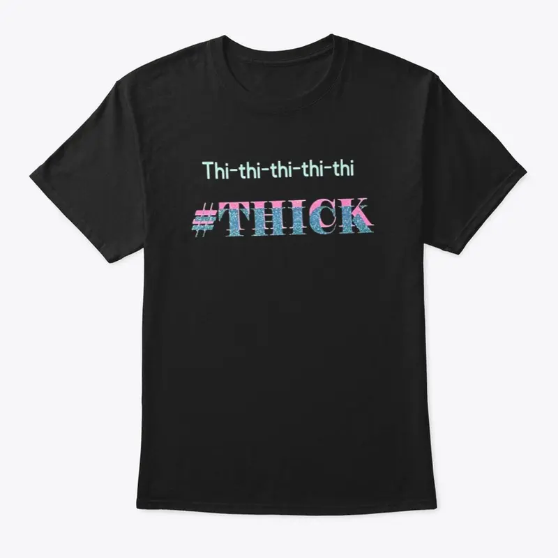 Th-Th-Thick Wit-it!